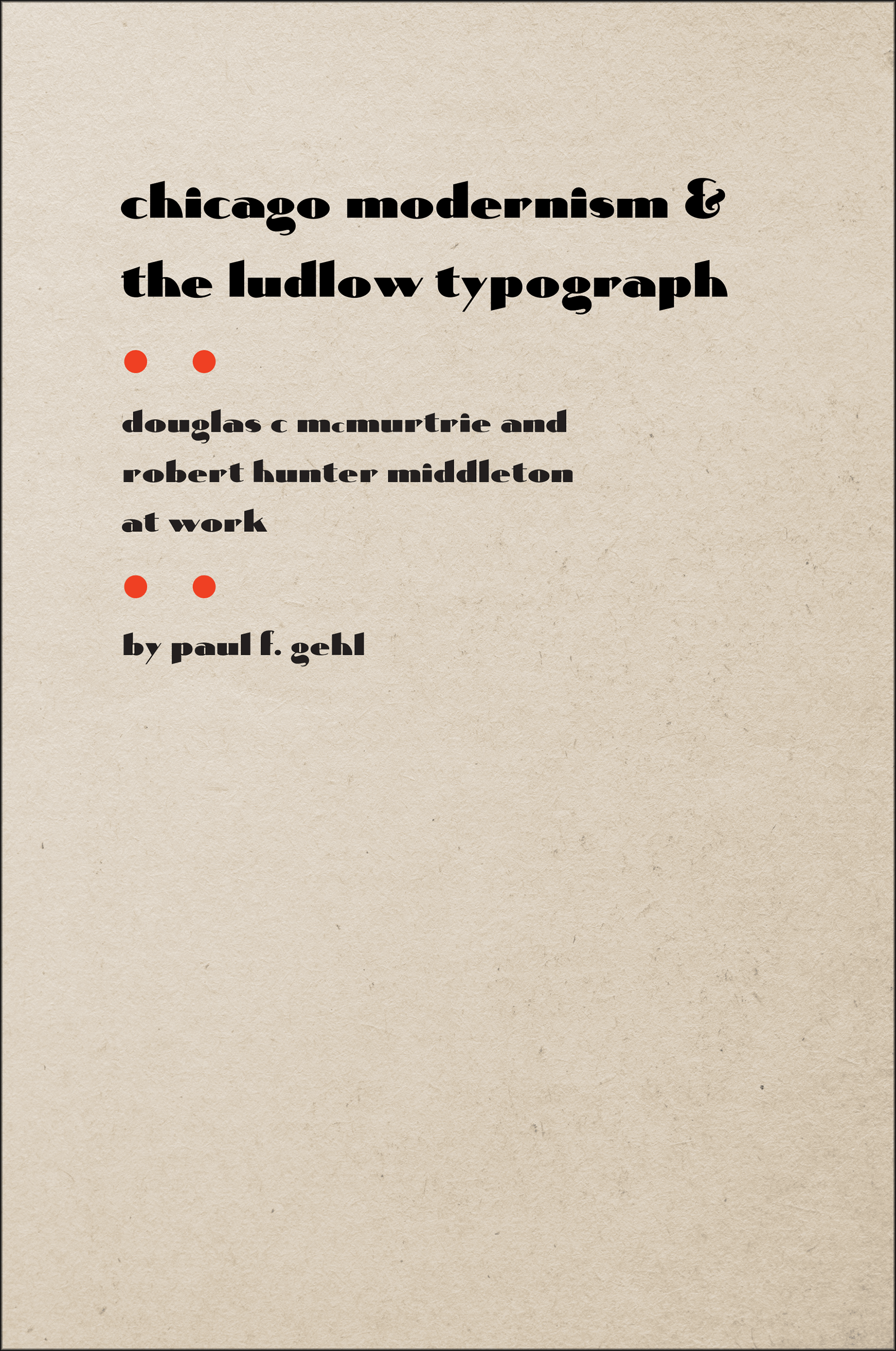 Chicago Modernism and the Ludlow Typograph: Douglas C McMurtrie and Robert Hunter Middleton at Work